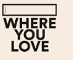 WHERE YOU LOVE
