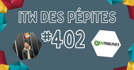 #402 - Interview Des Pépites - En Tribunes